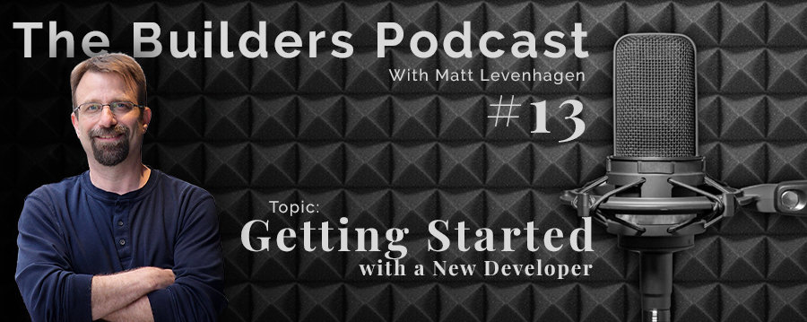 The Builders episode 13 header with the topic of getting started with a new developer.