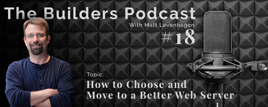 The Builders episode 18 header with the topic of how to choose and move to a better web server.