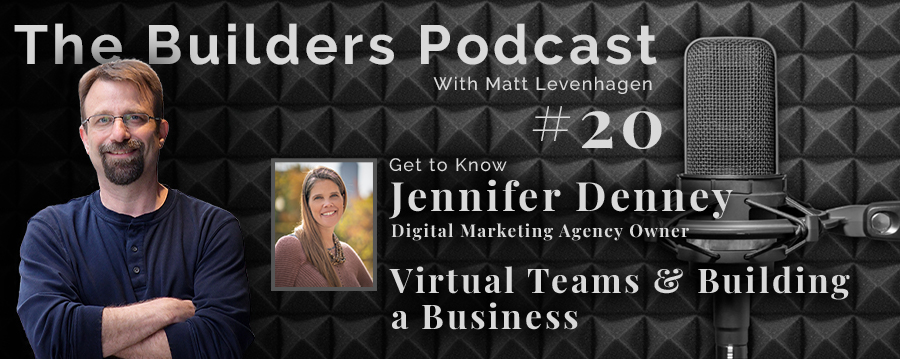 The Builders episode 20 header joined by Jennifer Denney with the topic of Virtual teams & building a business.