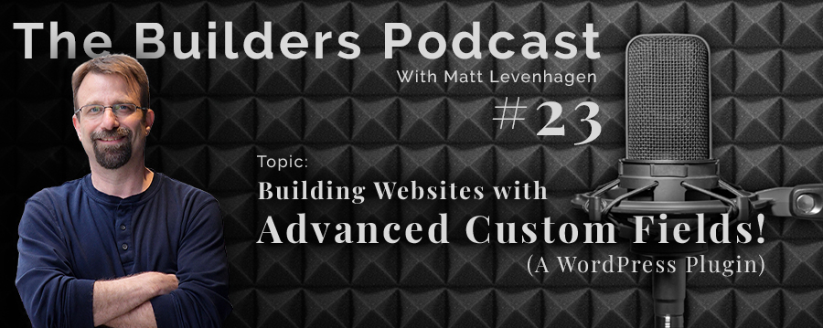 The Builders episode 23 header with the topic about building websites with advanced custom fields.