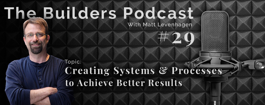 The Builders episode 29 header with the topic of creating systems & processes to achieve better results.